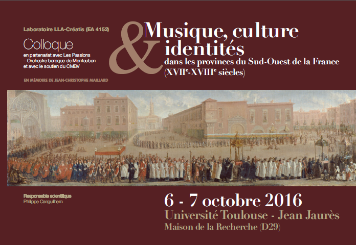 Musique, culture & identités dans les provinces du Sud-Ouest de la France, XVIIe-XVIIIe siècles (colloque, Toulouse, octobre 2016)